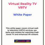 Virtual Reality TV - VRTV White Paper. Types of VRTV - Benefits & Risks, VR Television Services & Systems, VR Television Content and Implementation Examples.